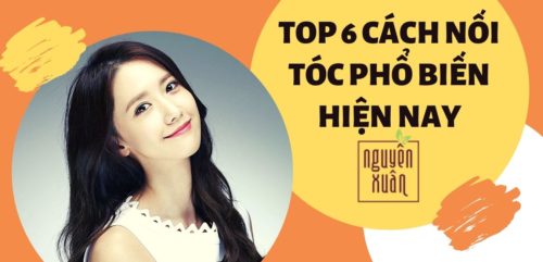 Tiết lộ top 6 cách nối tóc phổ biến hiện nay